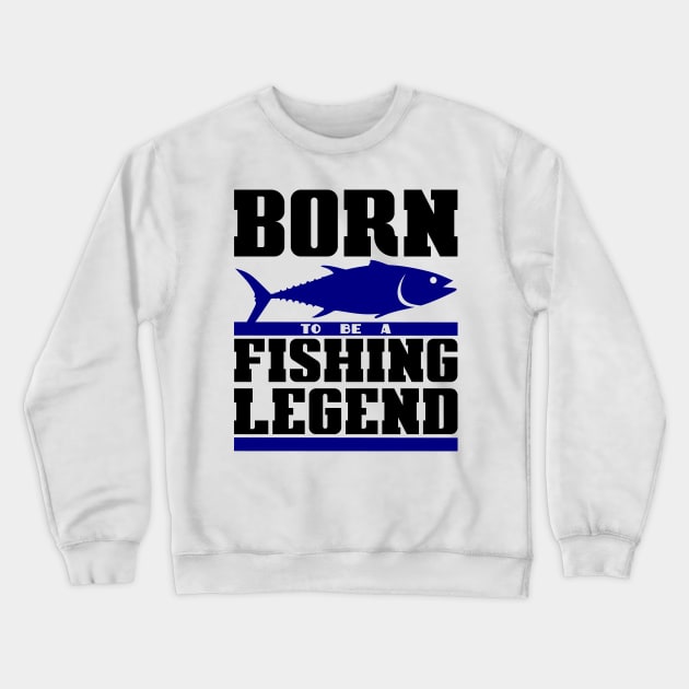 Born to be a fishing legend Crewneck Sweatshirt by colorsplash